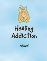 Healing Addiction Manual
